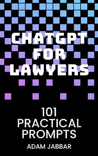 Chatgpt For Lawyers 101 Practical Prompts Your Essential