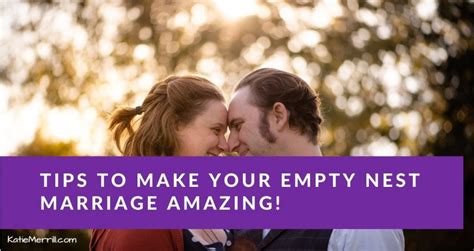 7 Tips To Make Your Empty Nest Marriage Amazing Katie Merrill Vibrant Midlife