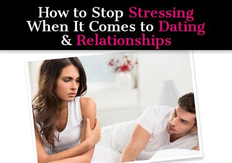 How To Stop Stressing When It Comes To Dating And Relationships A New Mode How To Stop Stress