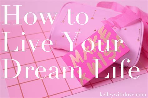 Kelley With Love How To Live Your Dream Life