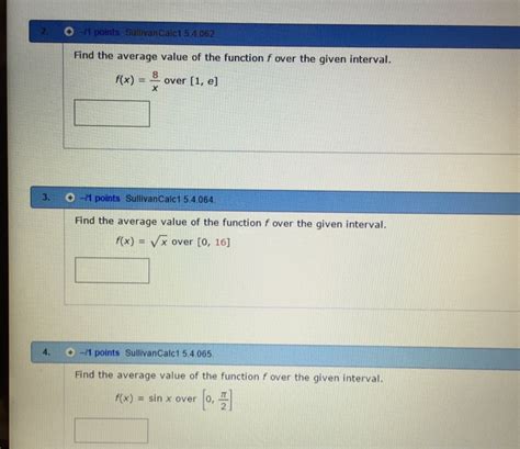 When i hear the average value of a function over closed interval, the first thing that come to my mind is to plug the start and the endpoint of that interval into the function then sum the two values and divide it by 2. Solved: Find The Average Value Of The Function F Over The ...