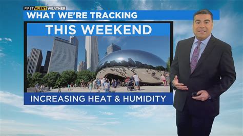 Chicago First Alert Weather Increasing Heat Humidity This Weekend