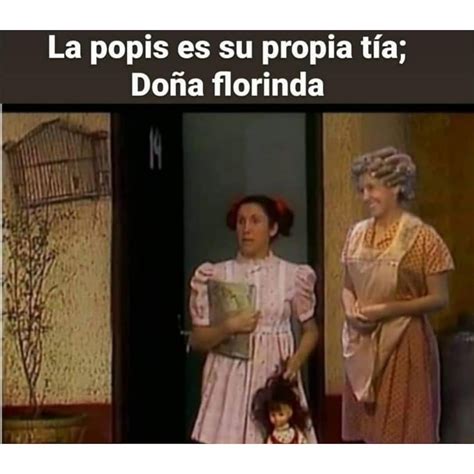 La Popis Es Su Propia Tía Doña Florinda Memes