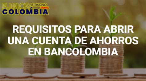 Requisitos Para Abrir Una Cuenta De Ahorros En Bancolombia