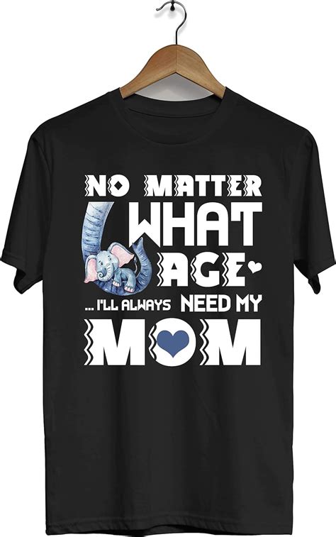 no matter what age i ll always need my mom god mommy shirt mothers day unisex t