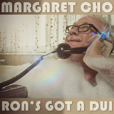 Margaret Cho Rons Got A Dui Lyrics Genius Lyrics