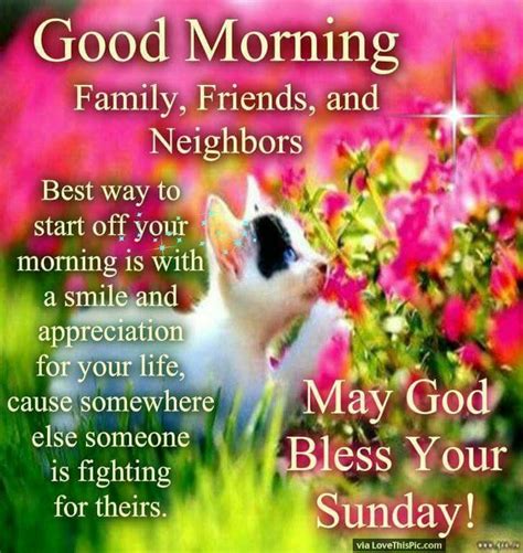 It is sunday again, and it is your day of unlimited blessings. Family, Friends And Neighbors. Good Morning. May God Bless ...