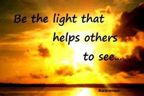Be The Light That Helps Others To See Inspirational Pics And Quotes