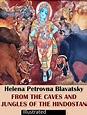 From the Caves and Jungles of Hindostan Illustrated by Helena Petrovna ...