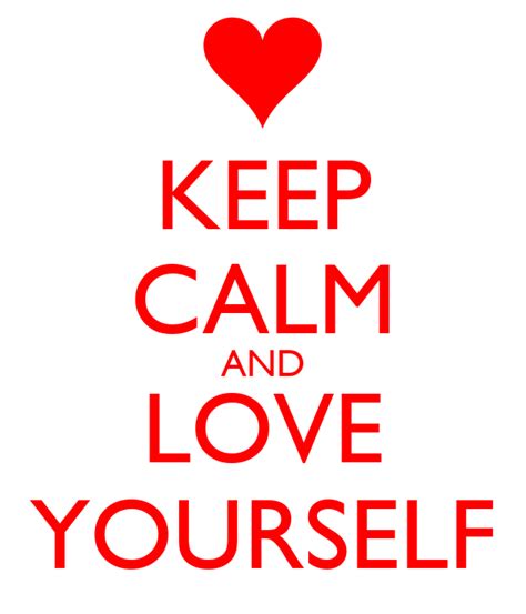 Keep Calm And Love Yourself Keep Calm And Carry On Image