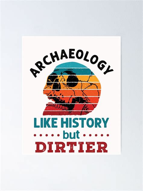 Archaeology Like History But Dirtier Archaeologist Skull Poster For