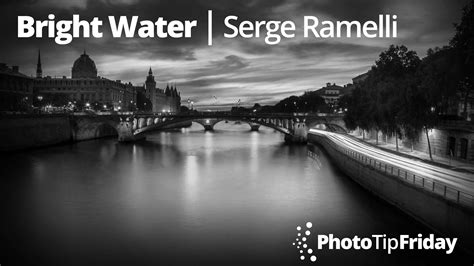 Bright Water With Serge Ramelli Photo Tip Friday Kelbyone Insider