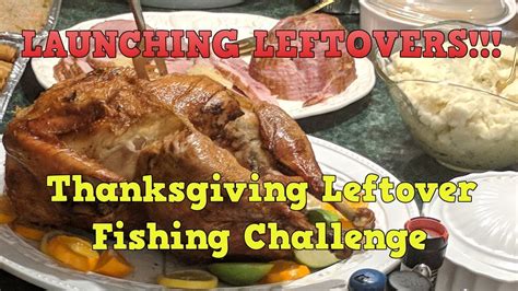 Thanksgiving Leftover Fishing Challengelets Catch Something Bigger