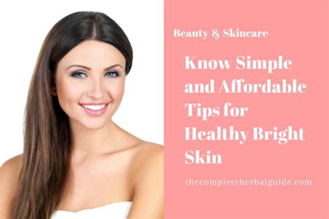 Know Simple And Affordable Tips For Healthy Bright Skin