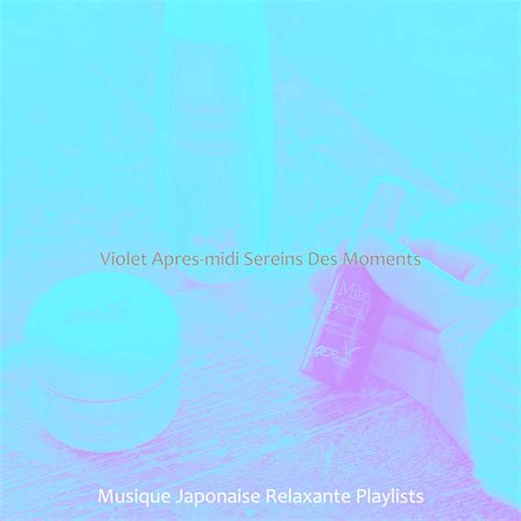 Violet Apres Midi Sereins Des Moments Album By Musique Japonaise