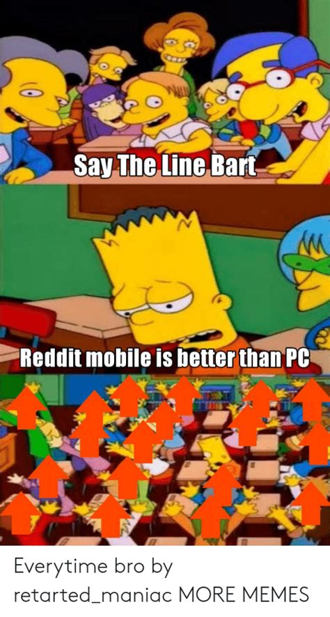 Say The Line Bart Reddit Mobile Is Better Thanpc Everytime Bro By