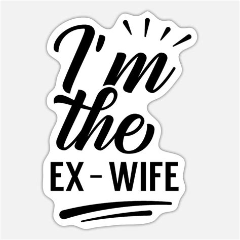 Ex Wife Stickers Unique Designs Spreadshirt