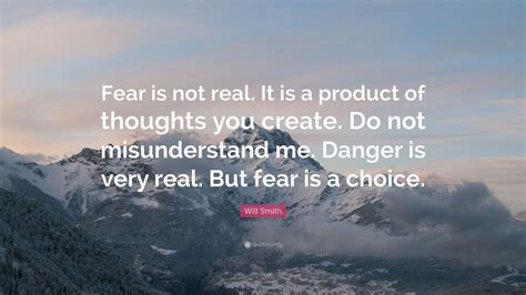 Will Smith Quote Fear Is Not Real It Is A Product Of