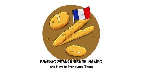 Famous French Bread Names And How To Avoid Mispronouncing Them Talk