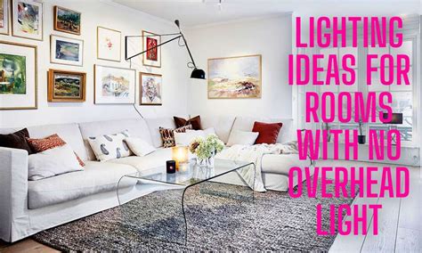 Lighting Ideas For Rooms With No Overhead Light