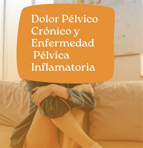 Enfermedad PÉlvica Inflamatoria Y Dolor PÉlvico CrÓnico Enfermera