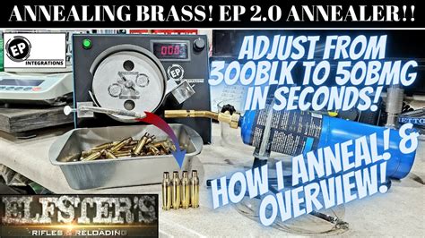 How I Anneal Brass With Ep 20 Annealer And Overview Youtube