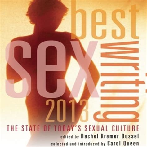 Best Sex Writing 2013 The State Of Todays Sexual Culture Audiobook By Rachel Kramer Bussel