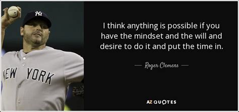 Some people enjoy being swept up by romance and others someday it may be possible to analyze a person's character based on the films they enjoy. TOP 25 QUOTES BY ROGER CLEMENS | A-Z Quotes