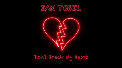 Ian Tosel Don T Break My Heart Original Mix Youtube
