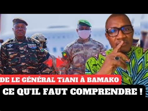 Coulisses de la visite de Le général Tiani à Bamako ce qu il faut