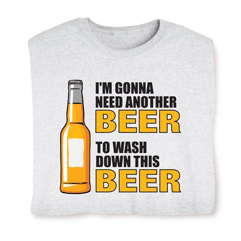 Im Gonna Need Another Beer To Wash Down This Beer Shirts What On Earth