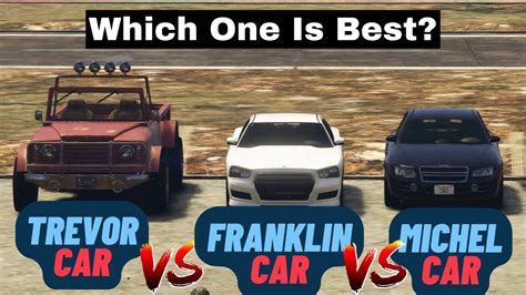 Gta 5 Michael Car Vs Franklin Car Vs Trevor Car Which Is Best Youtube