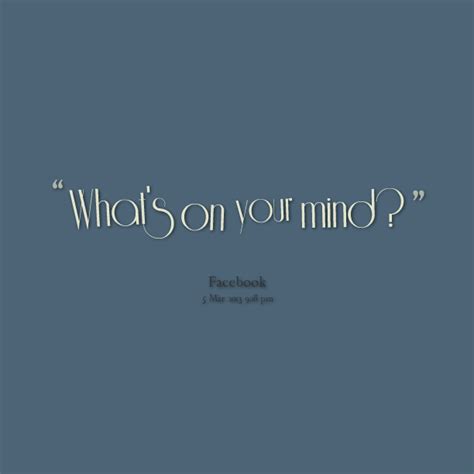 Whats On Your Mind Quotes Quotesgram