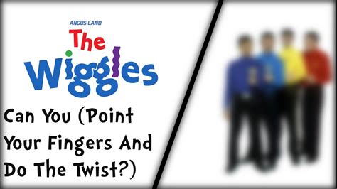 The Wiggles Can You Point Your Fingers And Do The Twist Youtube