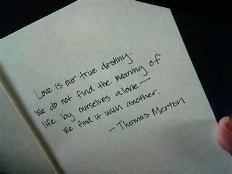 Thomas merton > quotes > quotable quote. Love is our true destiny. Might use this quote in my wedding vows. | Words worth, Words