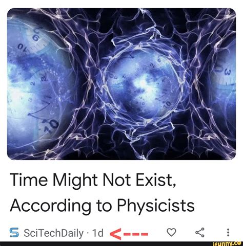 Time Might Not Exist According To Physicists Scitechdaily 1d Ifunny