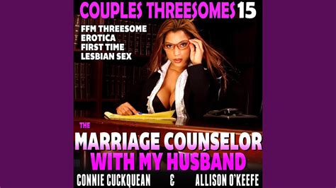 Chapter 5 The Marriage Counselor With My Husband Couples Threesomes 15 Ffm Threesome