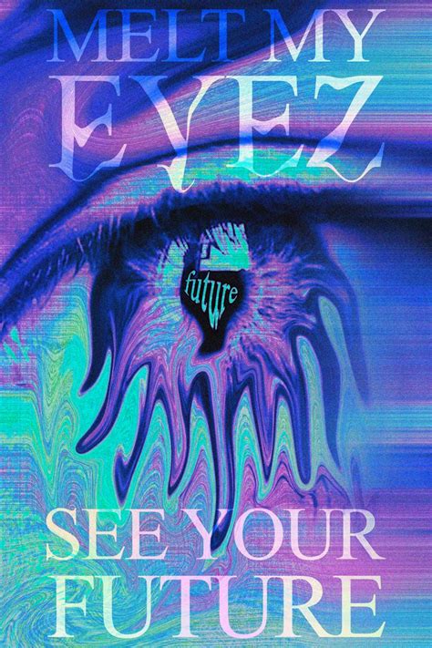Melt My Eyez See Your Future Poster In 2022 Future Poster Neon Signs