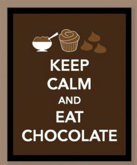 Keep Calm Chocolate Quotes Chocolate Lovers Quotes Keep Calm