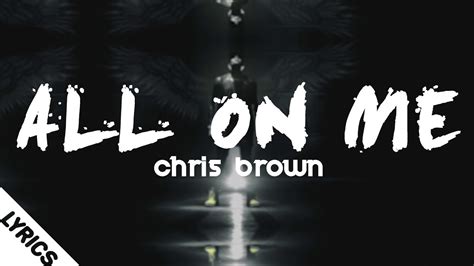 Chris Brown All On Me Lyricslyrics Video Youtube