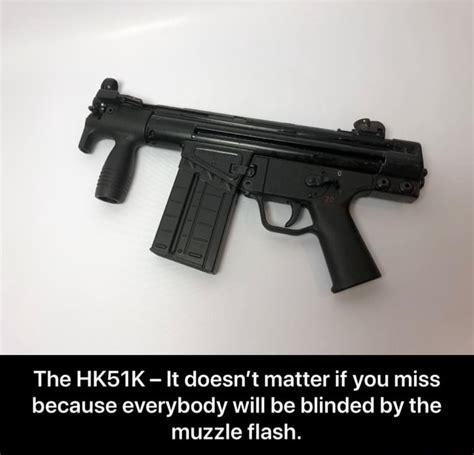 The Hk51k It Doesnt Matter If You Miss Because Everybody Will Be