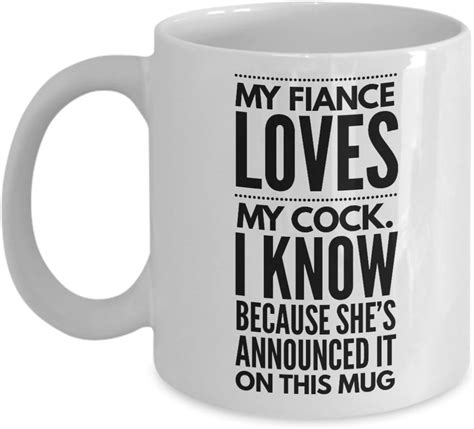 Fiance Mug She Loves My Cock 11 Or 15 Oz Best