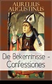 Augustinus: Die Bekenntnisse - Confessiones (Aurelius Augustinus, Otto ...