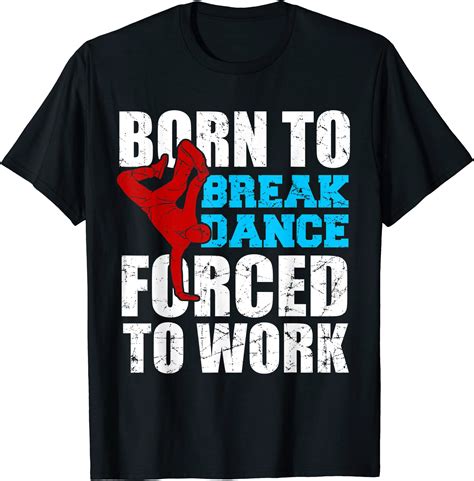 Breakdance Hip Hop Breakdancing 80s 90s Born To Breakdance T Shirt Men