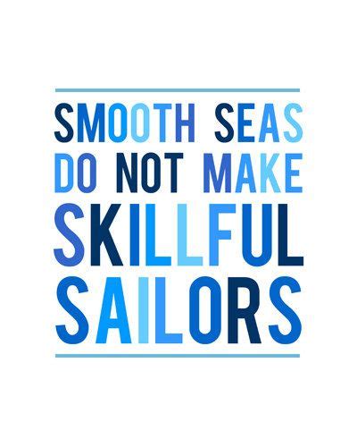 Smooth Seas Do Not Make Skillful Sailors Truth Inspirational Words