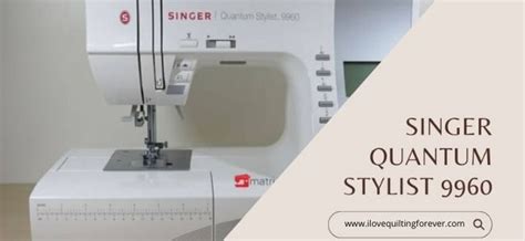 Singer Quantum Stylist 9960 Reviews Is It Worth The Money In 2023