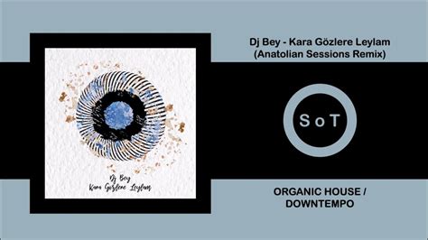 Dj Bey Kara Gözlere Leylam Anatolian Sessions Remix Organic House