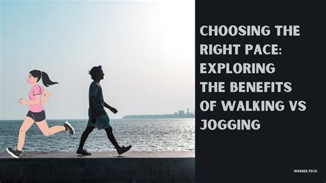 Choosing The Right Pace Exploring The Benefits Of Walking Vs Jogging
