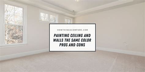Painting Ceiling And Walls The Same Color Pros And Cons