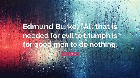 Henry Cloud Quote Edmund Burke All That Is Needed For Evil To